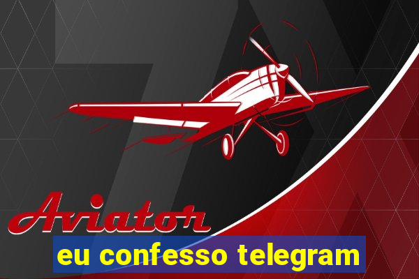 eu confesso telegram